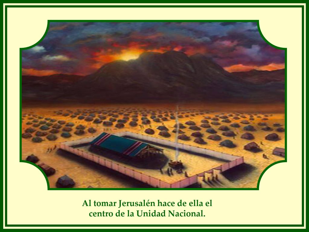 Al tomar Jerusalén hace de ella el centro de la Unidad Nacional.
