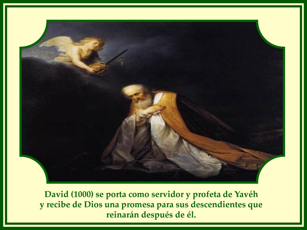 David (1000) se porta como servidor y profeta de Yavéh
