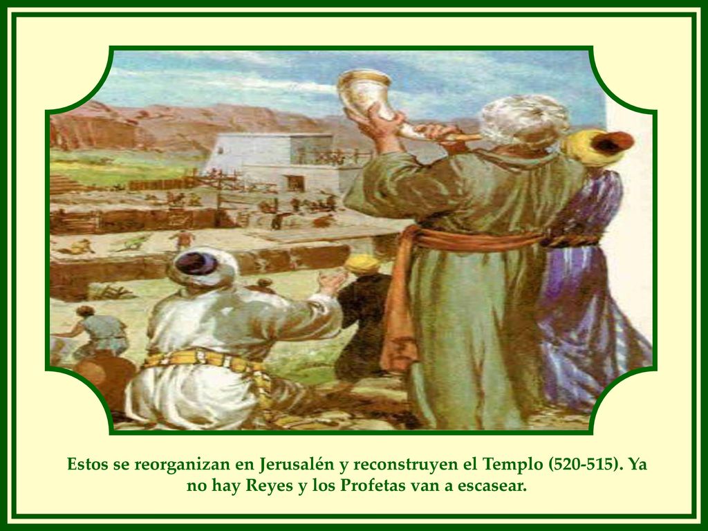 Estos se reorganizan en Jerusalén y reconstruyen el Templo ( )
