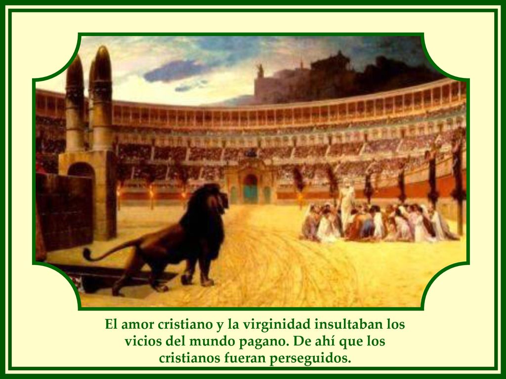 El amor cristiano y la virginidad insultaban los vicios del mundo pagano.