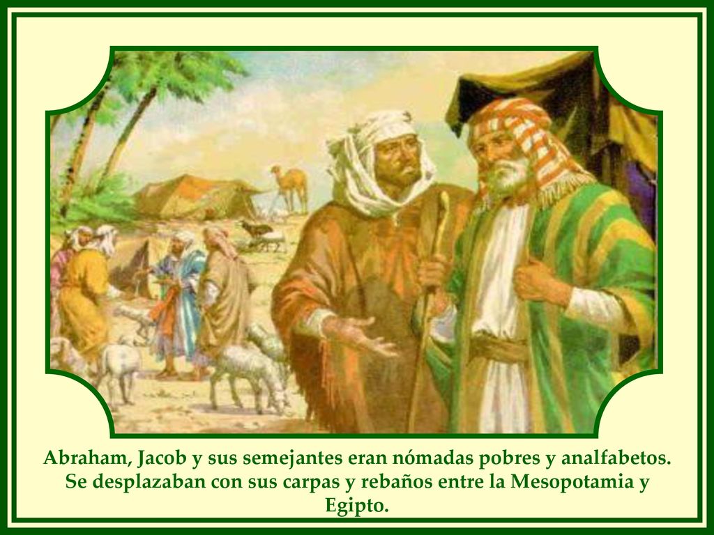 Abraham, Jacob y sus semejantes eran nómadas pobres y analfabetos.