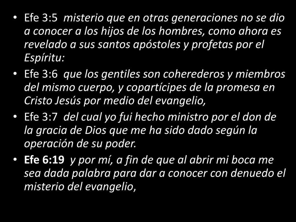 Efe 3:5 misterio que en otras generaciones no se dio a conocer a los hijos de los hombres, como ahora es revelado a sus santos apóstoles y profetas por el Espíritu: