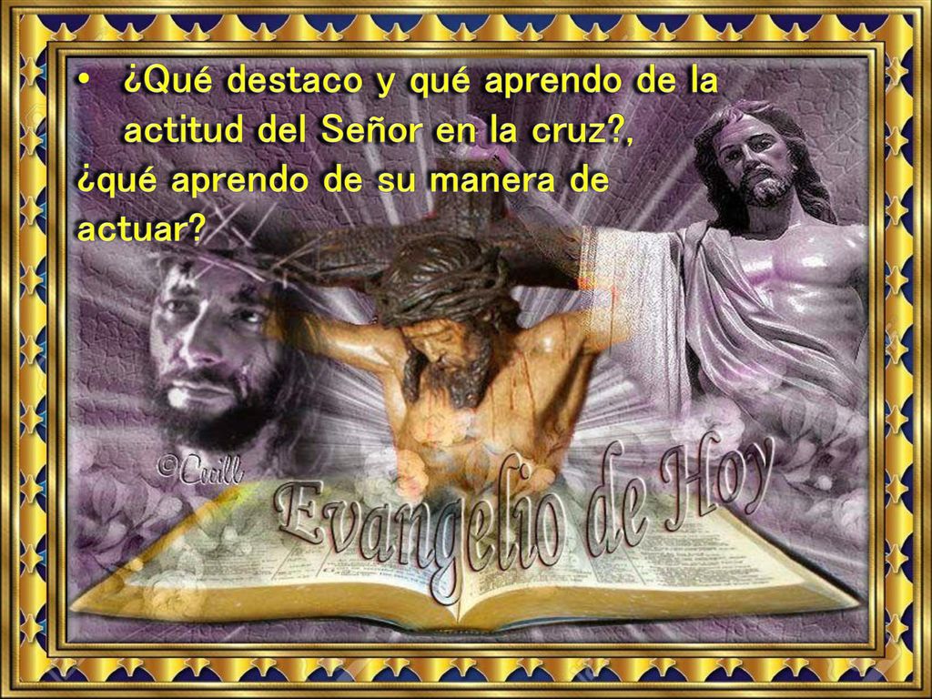 ¿Qué destaco y qué aprendo de la actitud del Señor en la cruz ,