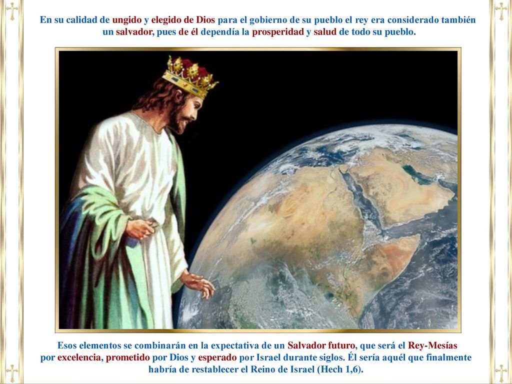 En su calidad de ungido y elegido de Dios para el gobierno de su pueblo el rey era considerado también