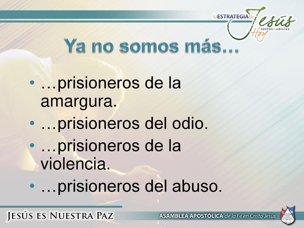 Ya no somos más… …prisioneros de la amargura. …prisioneros del odio.