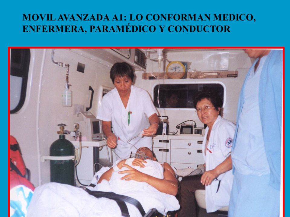 MOVIL AVANZADA A1: LO CONFORMAN MEDICO, ENFERMERA, PARAMÉDICO Y CONDUCTOR