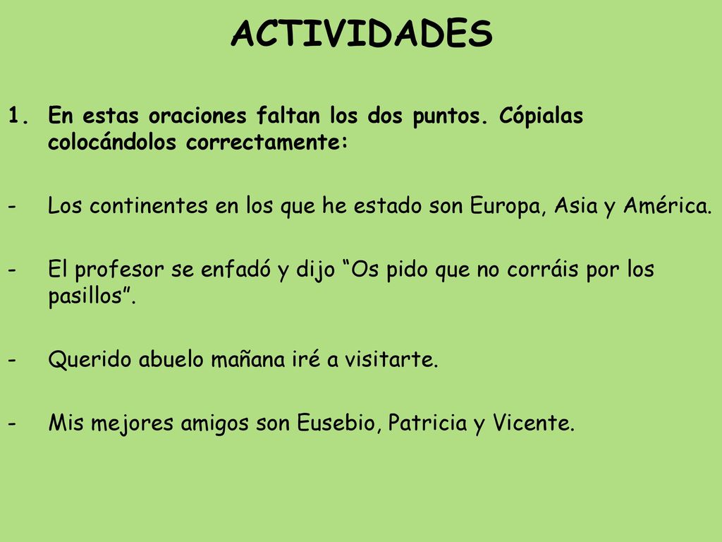 ACTIVIDADES En estas oraciones faltan los dos puntos. Cópialas colocándolos correctamente: