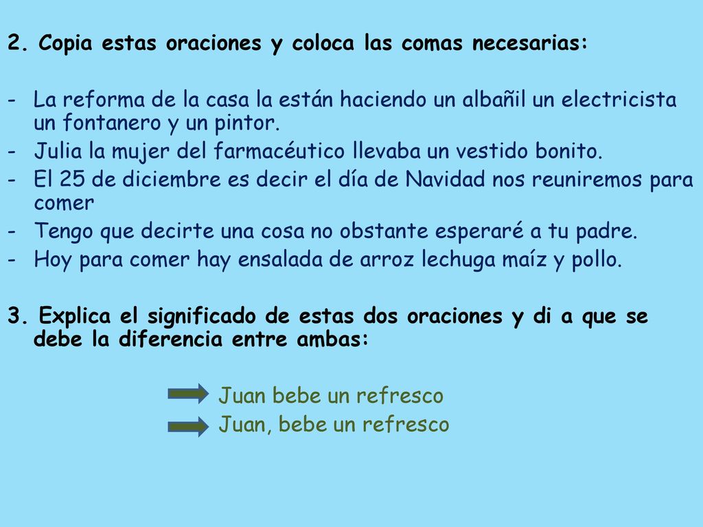 2. Copia estas oraciones y coloca las comas necesarias: