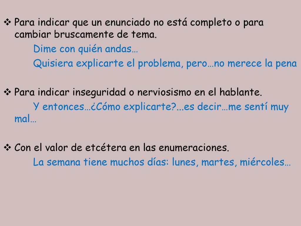 Para indicar que un enunciado no está completo o para cambiar bruscamente de tema.