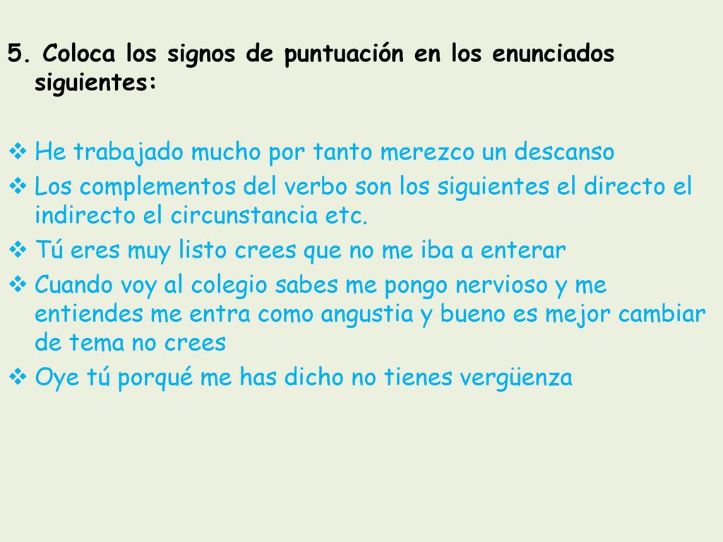5. Coloca los signos de puntuación en los enunciados siguientes: