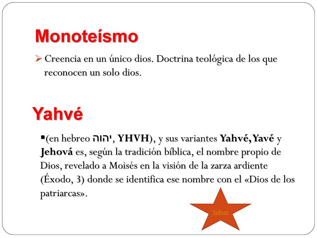 Monoteísmo Creencia en un único dios. Doctrina teológica de los que reconocen un solo dios. Yahvé.