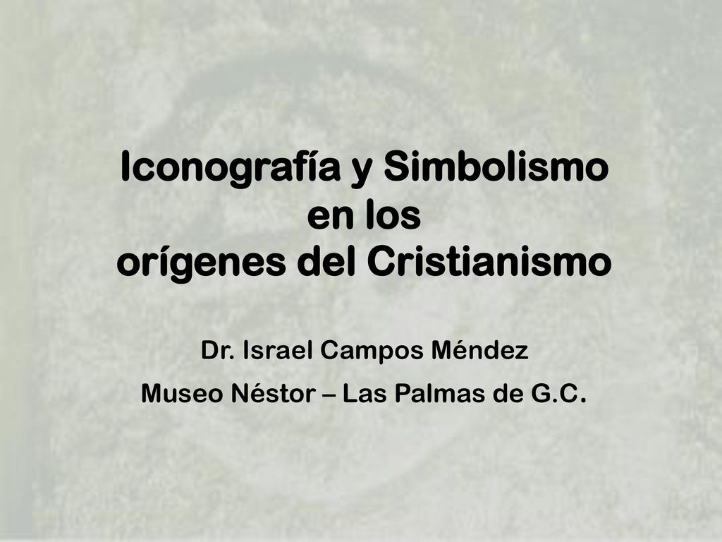 Iconografía y Simbolismo en los orígenes del Cristianismo Dr