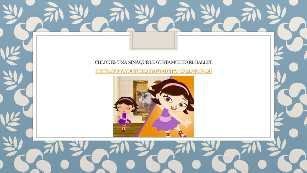 Chloe es una niña que le gusta mucho el ballet.   youtube