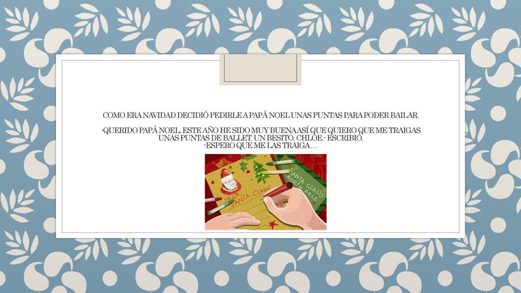 COMO ERA NAVIDAD DECIDIÓ PEDIRLE A PAPÁ NOEL UNAS PUNTAS PARA PODER BAILAR.