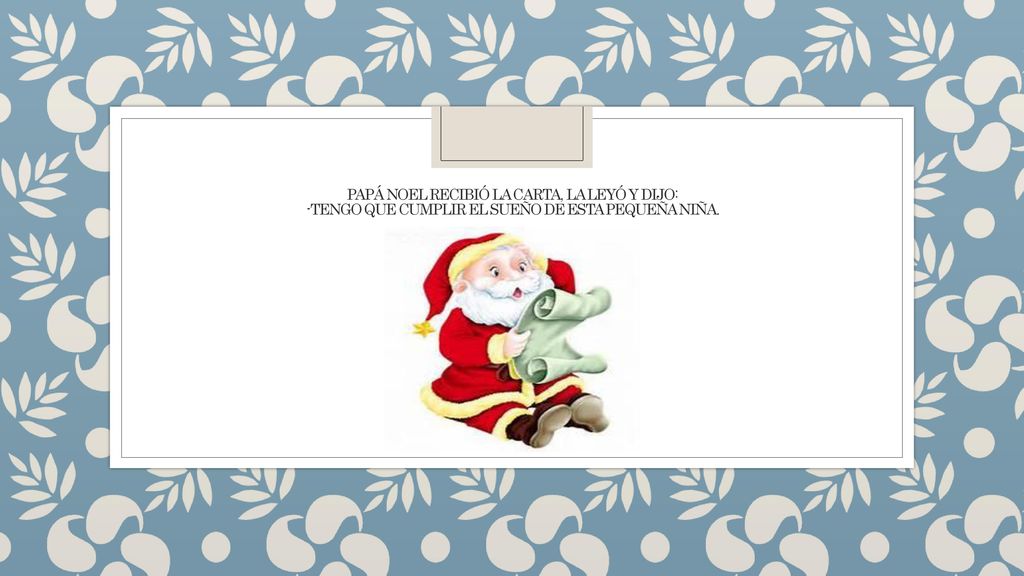 Papá noel recibió la carta, la leyó y dijo: -tengo que cumplir el sueño de esta pequeña niña.