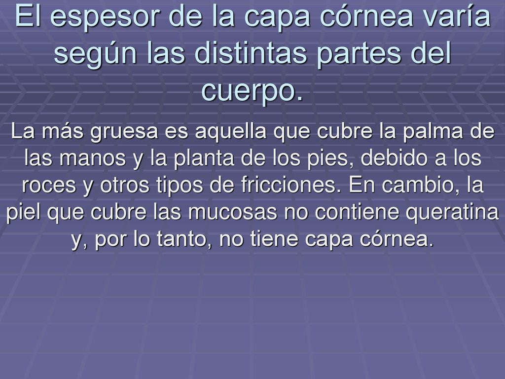 El espesor de la capa córnea varía según las distintas partes del cuerpo.