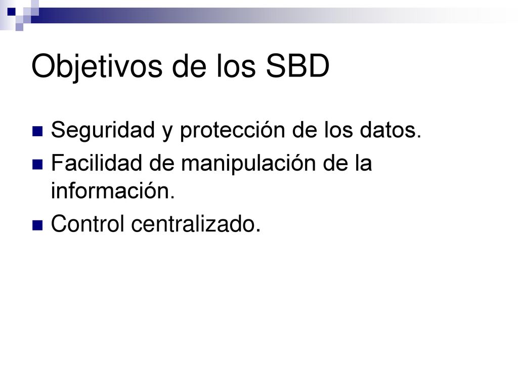 Objetivos de los SBD Seguridad y protección de los datos.