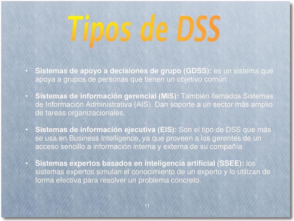 Sistemas de apoyo a decisiones de grupo (GDSS): es un sistema que apoya a grupos de personas que tienen un objetivo común.