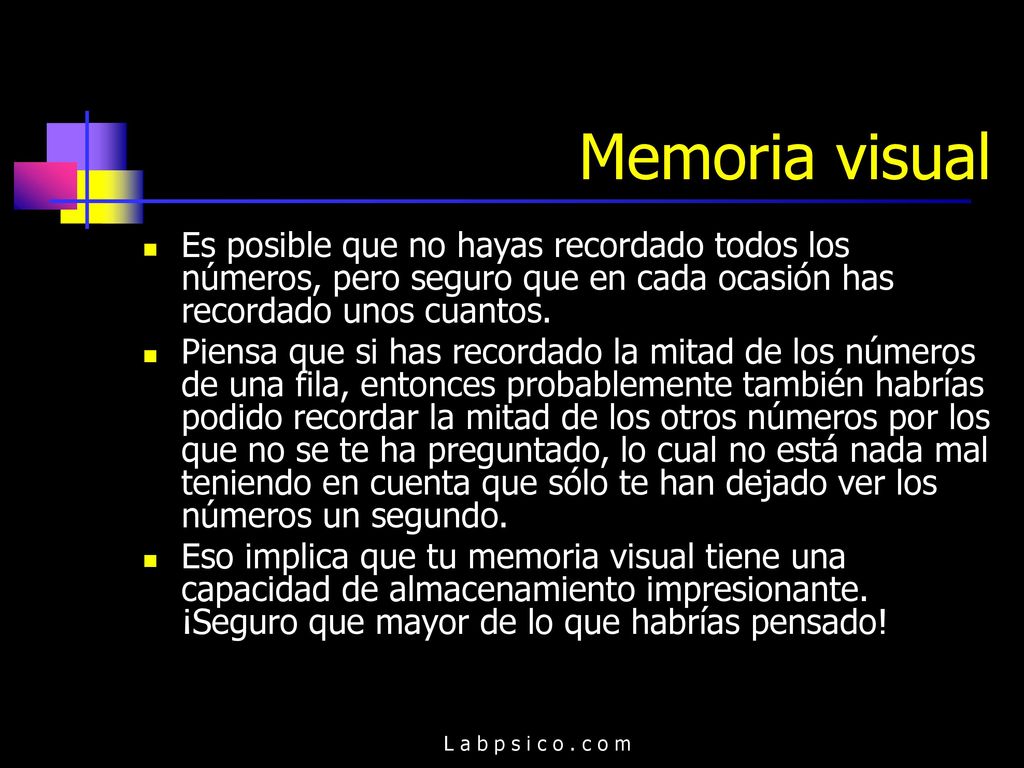 Memoria visual Es posible que no hayas recordado todos los números, pero seguro que en cada ocasión has recordado unos cuantos.