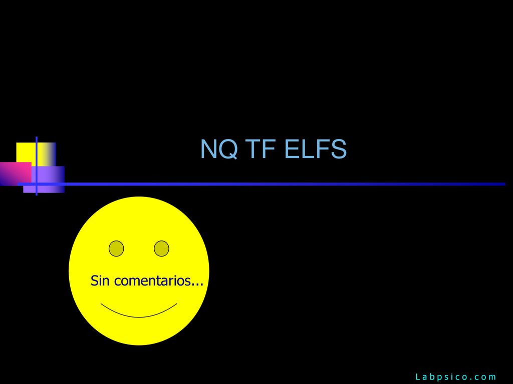 NQ TF ELFS Sin comentarios... L a b p s i c o . c o m
