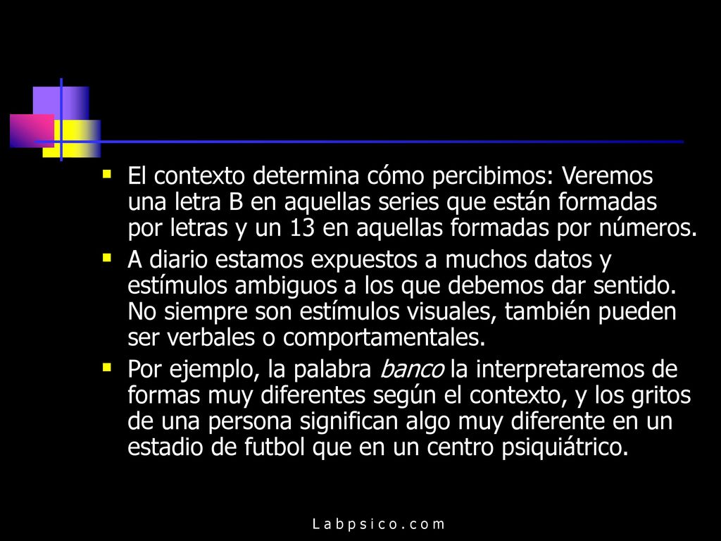 El contexto determina cómo percibimos: Veremos una letra B en aquellas series que están formadas por letras y un 13 en aquellas formadas por números.