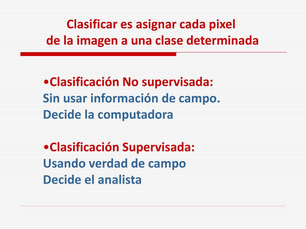 Clasificar es asignar cada pixel de la imagen a una clase determinada