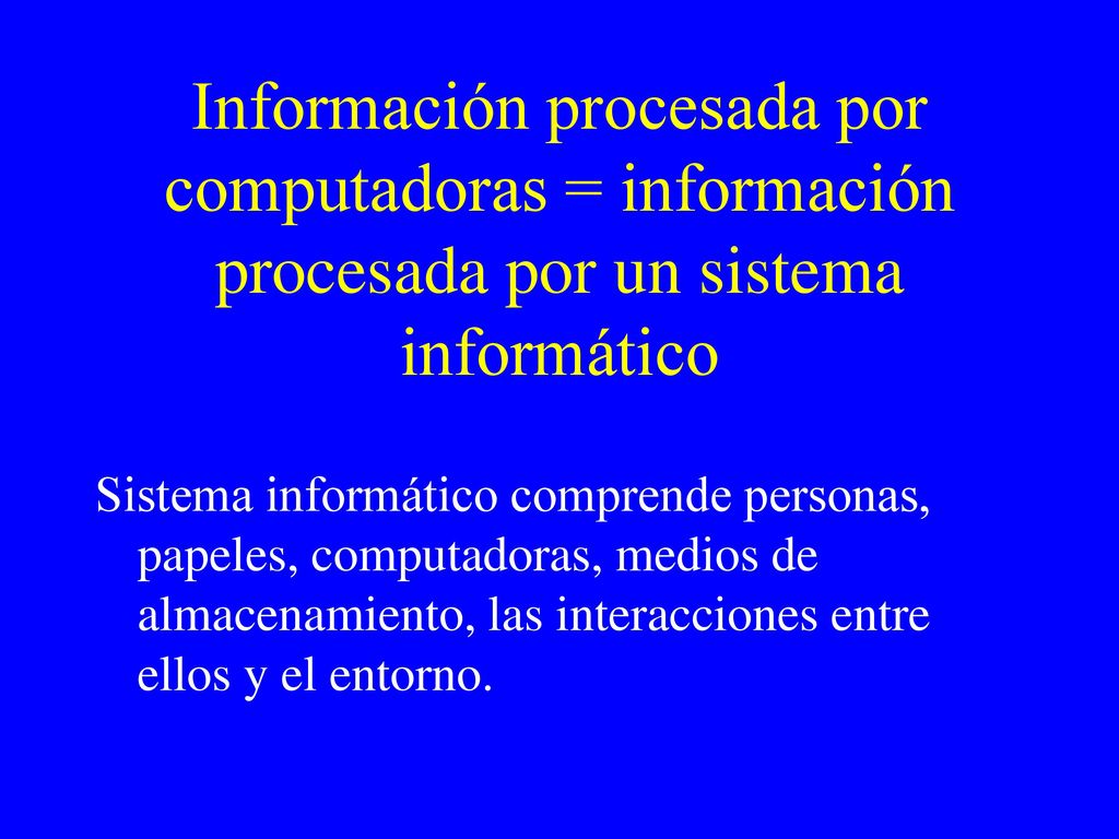 Información procesada por computadoras = información procesada por un sistema informático