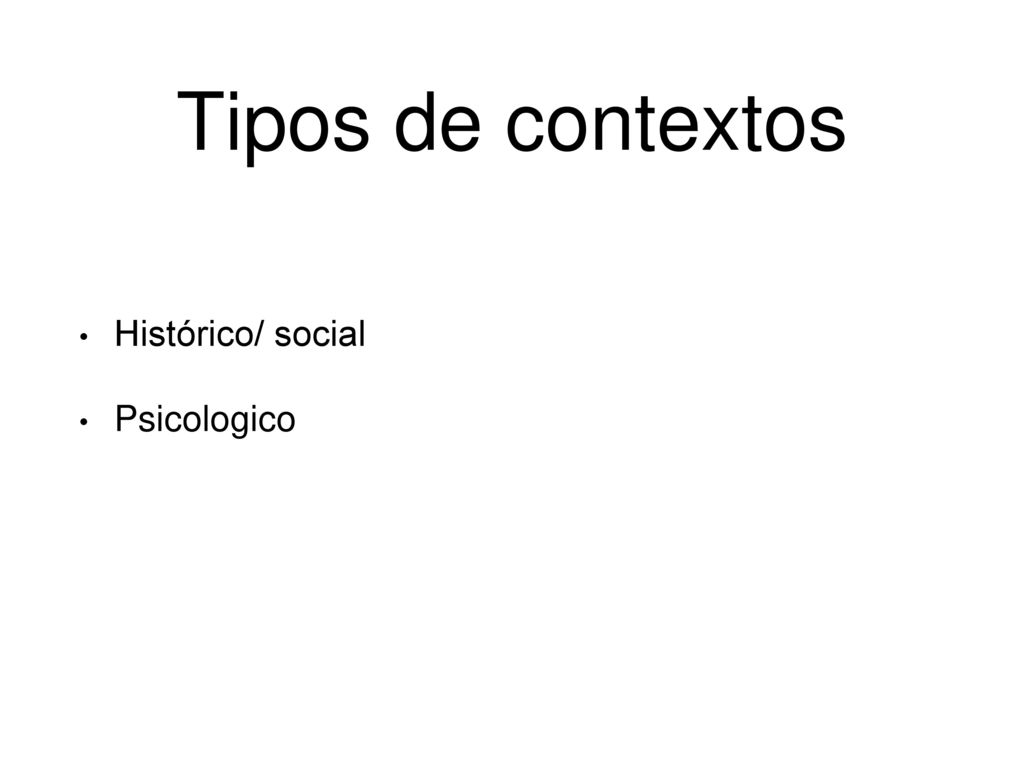 Tipos de contextos Histórico/ social Psicologico