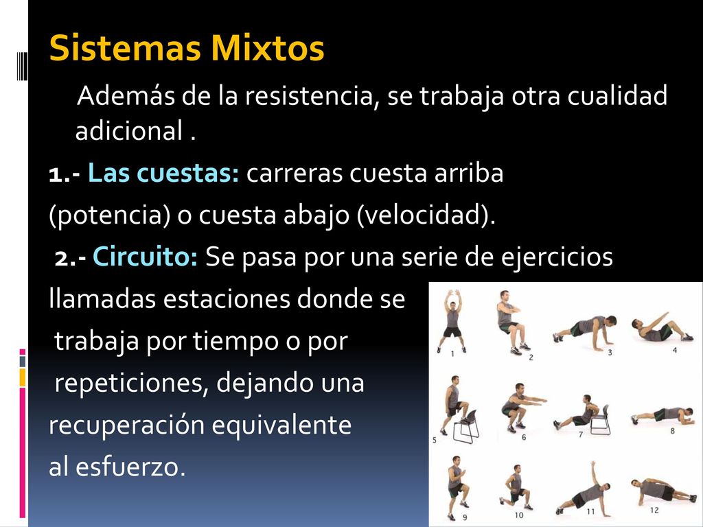 Sistemas Mixtos Además de la resistencia, se trabaja otra cualidad adicional Las cuestas: carreras cuesta arriba.