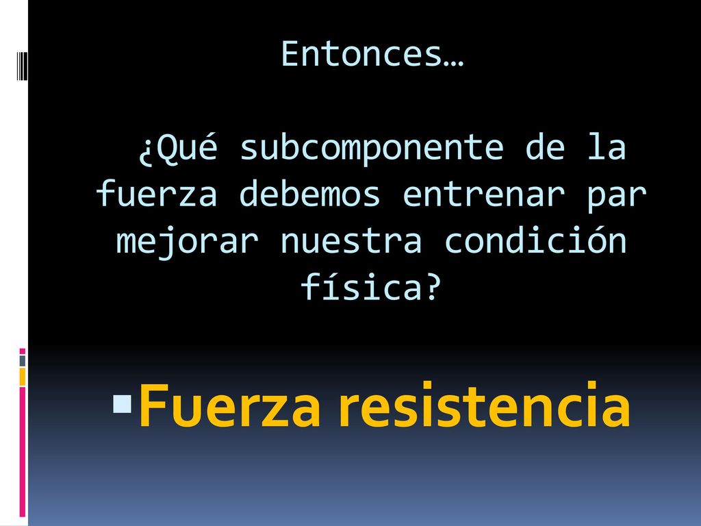 Entonces… ¿Qué subcomponente de la fuerza debemos entrenar par mejorar nuestra condición física