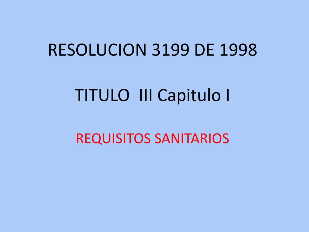RESOLUCION 3199 DE 1998 TITULO III Capitulo I REQUISITOS SANITARIOS
