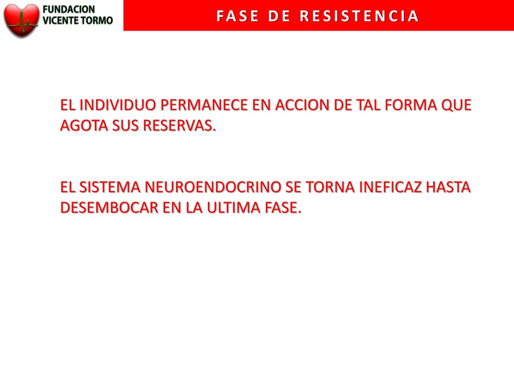 FASE DE RESISTENCIA EL INDIVIDUO PERMANECE EN ACCION DE TAL FORMA QUE AGOTA SUS RESERVAS.