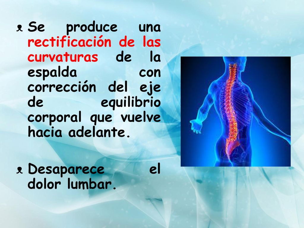 Se produce una rectificación de las curvaturas de la espalda con corrección del eje de equilibrio corporal que vuelve hacia adelante.