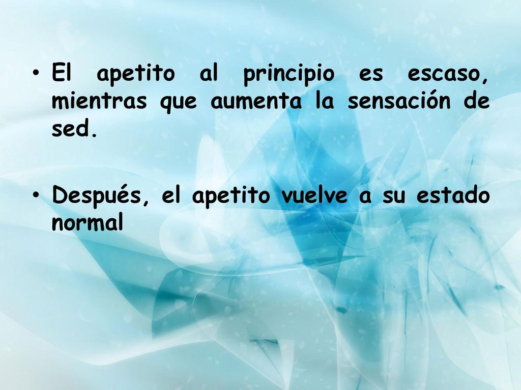 El apetito al principio es escaso, mientras que aumenta la sensación de sed.