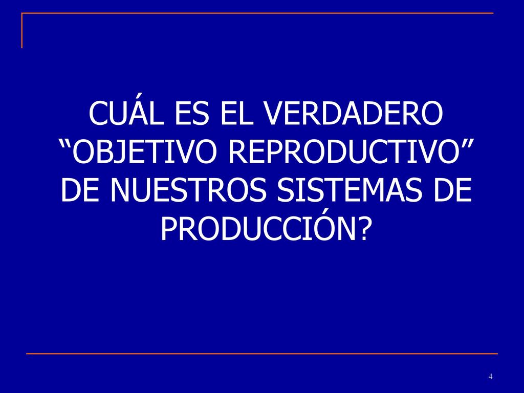 CUÁL ES EL VERDADERO OBJETIVO REPRODUCTIVO DE NUESTROS SISTEMAS DE PRODUCCIÓN