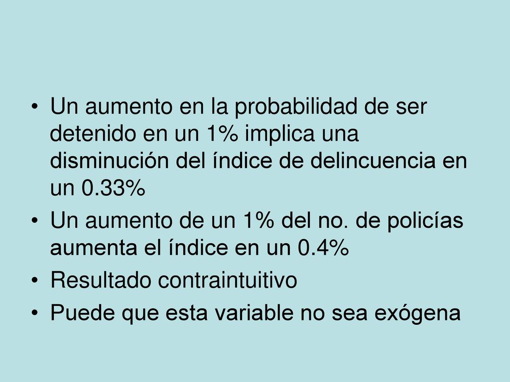 Un aumento en la probabilidad de ser detenido en un 1% implica una disminución del índice de delincuencia en un 0.33%
