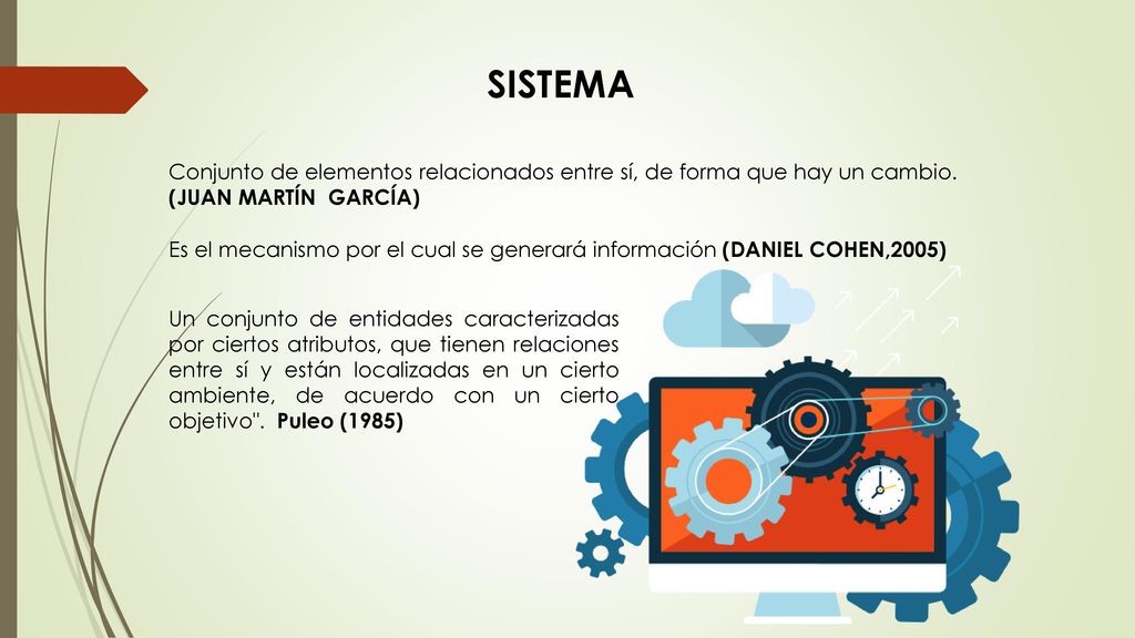 SISTEMA Conjunto de elementos relacionados entre sí, de forma que hay un cambio. (JUAN MARTÍN GARCÍA)