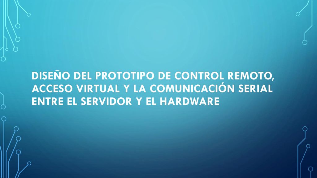 DISEÑO DEL PROTOTIPO DE CONTROL REMOTO, ACCESO VIRTUAL Y LA COMUNICACIÓN SERIAL ENTRE EL SERVIDOR Y EL HARDWARE