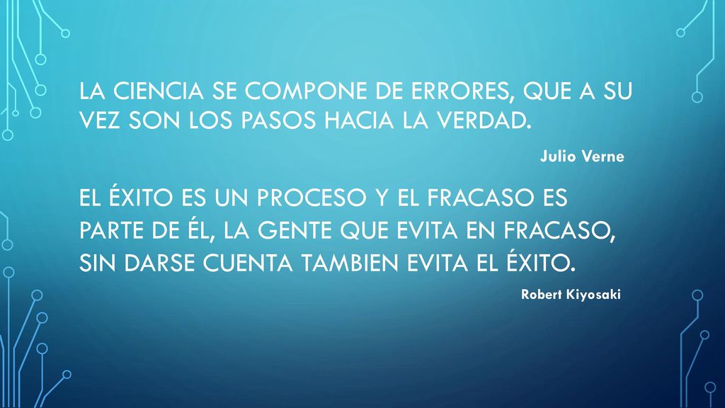 La ciencia se compone de errores, que a su vez son los pasos hacia la verdad.