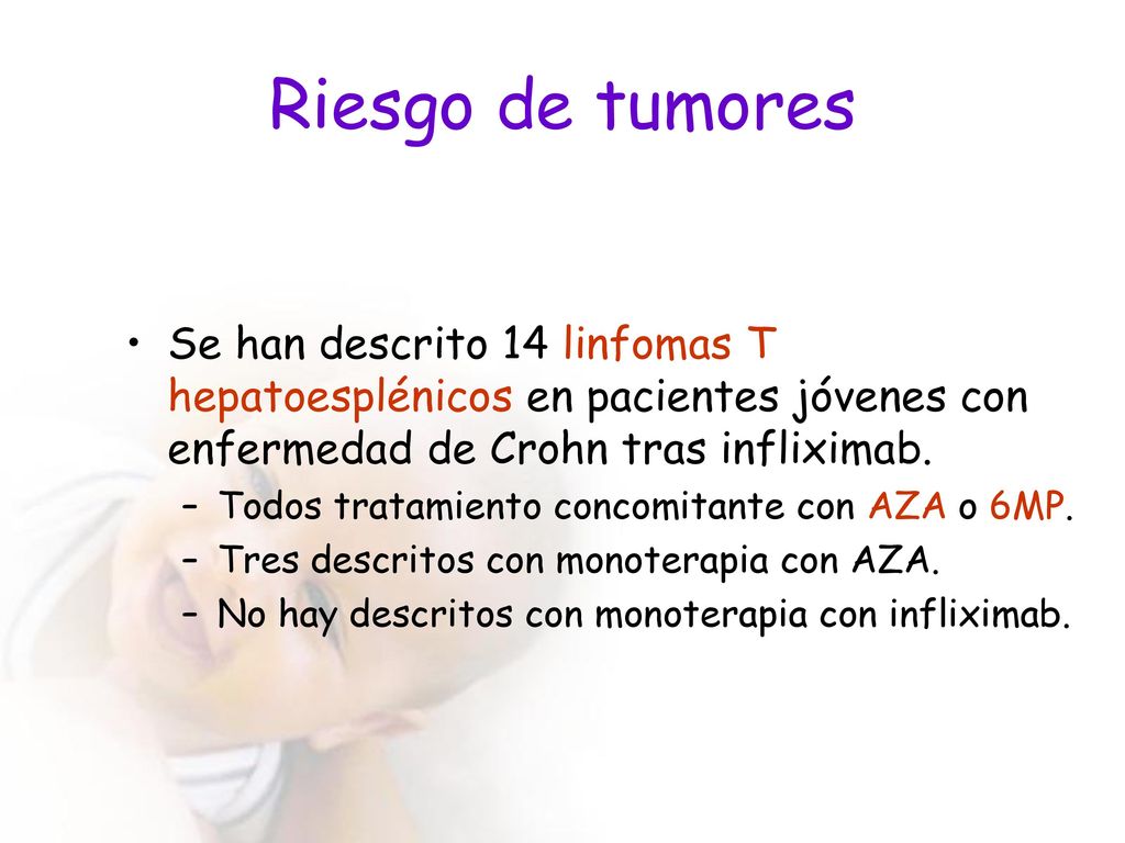 Riesgo de tumores Se han descrito 14 linfomas T hepatoesplénicos en pacientes jóvenes con enfermedad de Crohn tras infliximab.