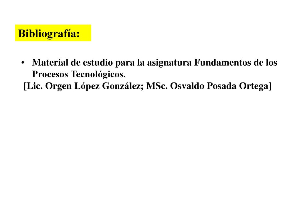 Bibliografía: Material de estudio para la asignatura Fundamentos de los Procesos Tecnológicos.