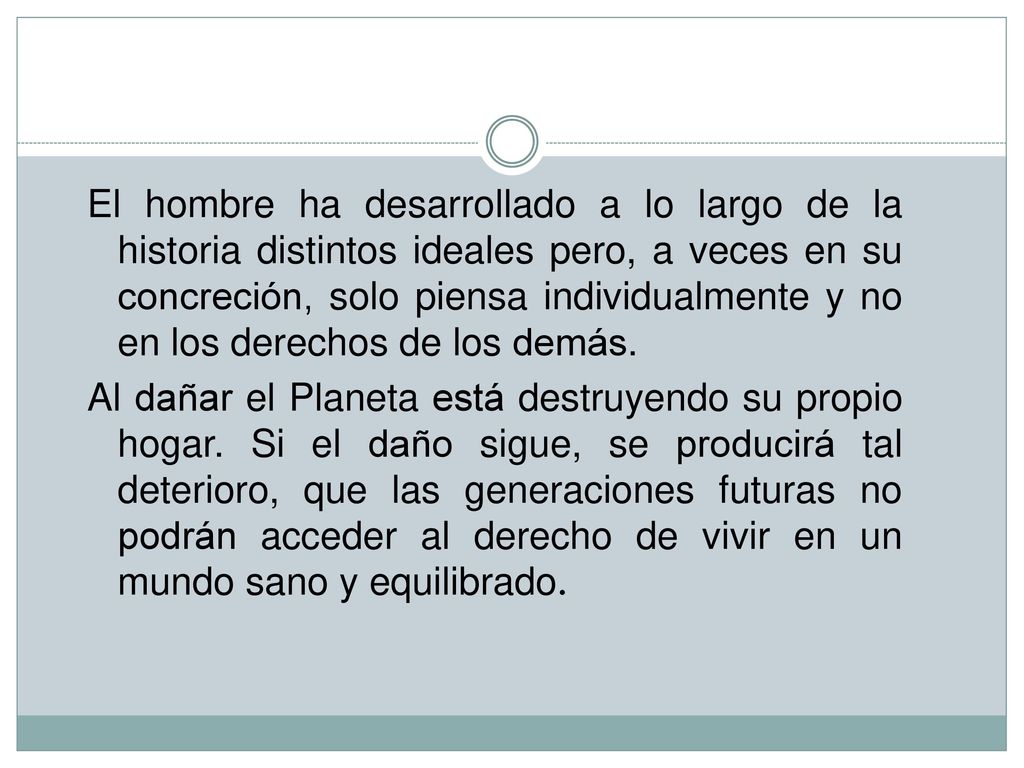 El hombre ha desarrollado a lo largo de la historia distintos ideales pero, a veces en su concreción, solo piensa individualmente y no en los derechos de los demás.