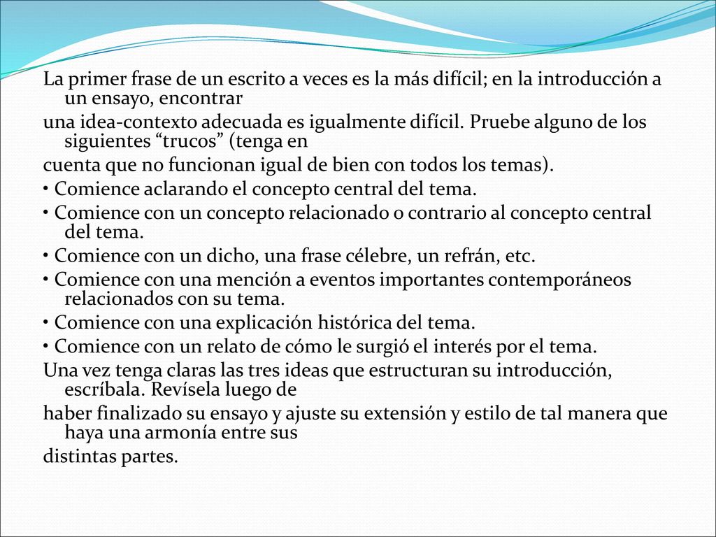 La primer frase de un escrito a veces es la más difícil; en la introducción a un ensayo, encontrar una idea-contexto adecuada es igualmente difícil.