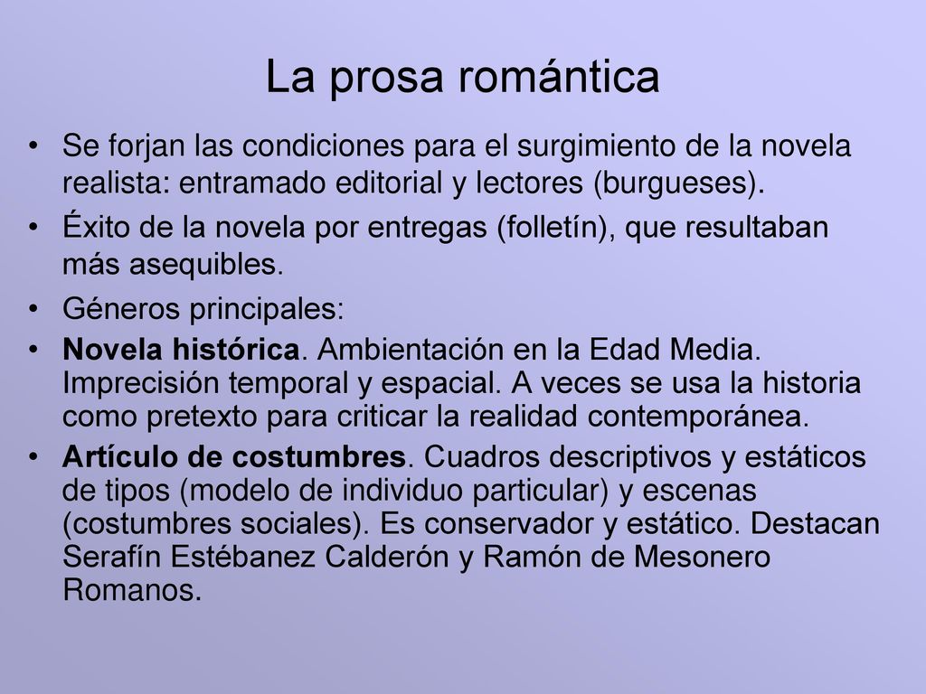 La prosa romántica Se forjan las condiciones para el surgimiento de la novela realista: entramado editorial y lectores (burgueses).