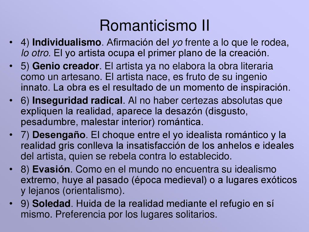 Romanticismo II 4) Individualismo. Afirmación del yo frente a lo que le rodea, lo otro. El yo artista ocupa el primer plano de la creación.