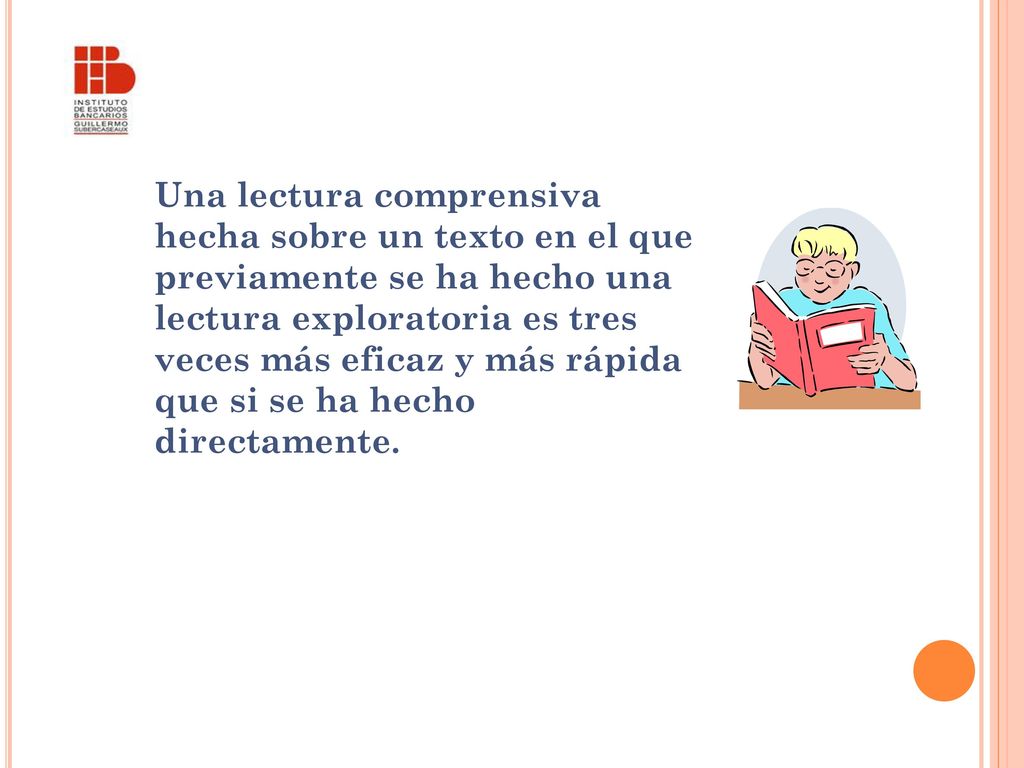 Una lectura comprensiva hecha sobre un texto en el que previamente se ha hecho una lectura exploratoria es tres veces más eficaz y más rápida que si se ha hecho directamente.