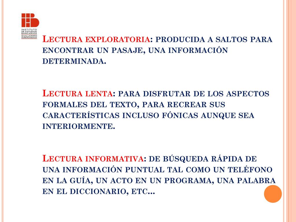 Lectura exploratoria: producida a saltos para encontrar un pasaje, una información determinada.