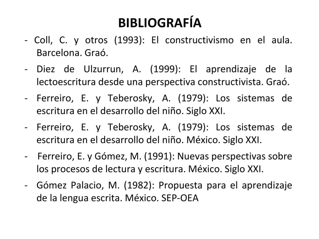 BIBLIOGRAFÍA - Coll, C. y otros (1993): El constructivismo en el aula. Barcelona. Graó.