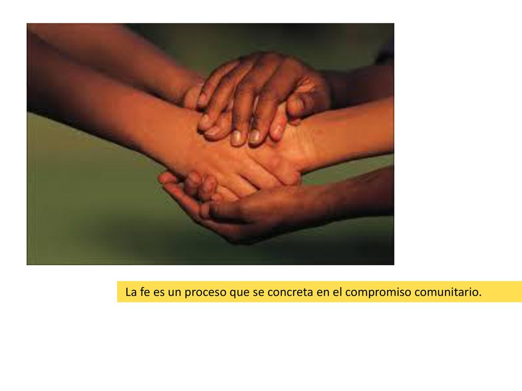 La fe es un proceso que se concreta en el compromiso comunitario.