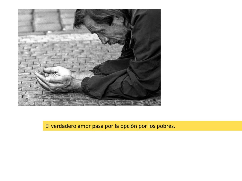 El verdadero amor pasa por la opción por los pobres.